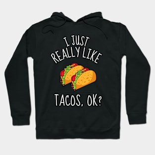 I Just Really Like Tacos, Ok? Funny Hoodie